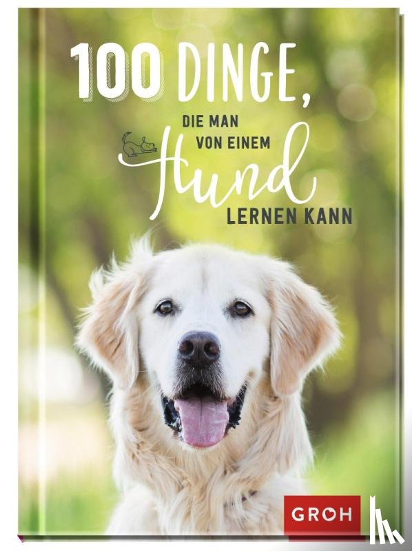  - 100 Dinge, die man von einem Hund lernen kann