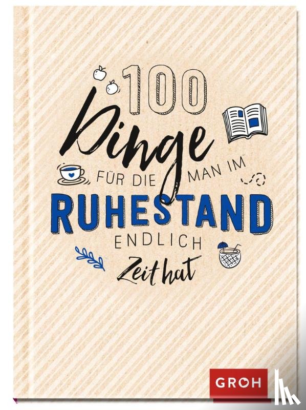  - 100 Dinge, für die man im Ruhestand endlich Zeit hat