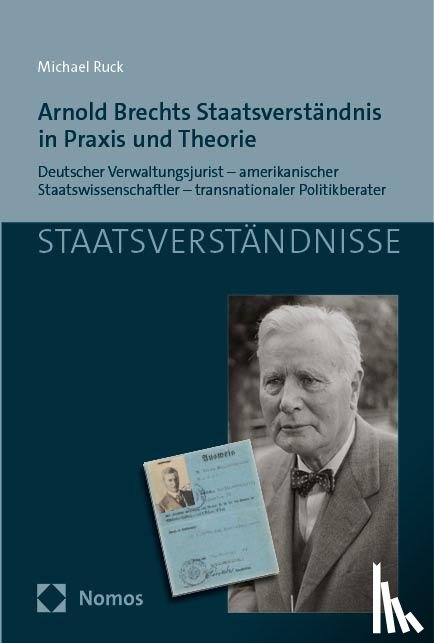 Ruck, Michael - Arnold Brechts Staatsverständnis in Praxis und Theorie