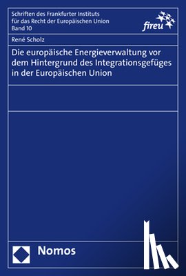 Scholz, René - Scholz, R: Die europäische Energieverwaltung vor dem Hinterg