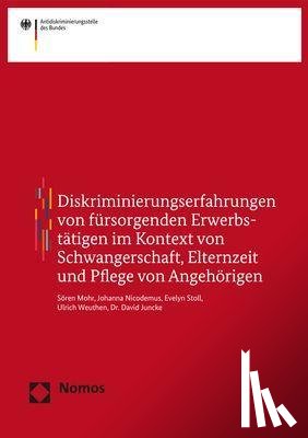 Mohr, Sören, Nicodemus, Johanna, Stoll, Evelyn, Weuthen, Ulrich - Diskriminierungserfahrungen von fürsorgenden Erwerbstätigen im Kontext von Schwangerschaft, Elternzeit und Pflege von Angehörigen