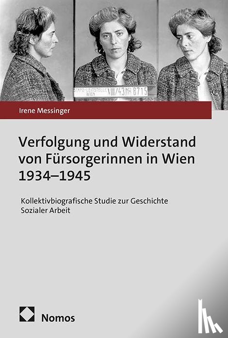 Messinger, Irene - Verfolgung und Widerstand von Fürsorgerinnen in Wien 1934-1945