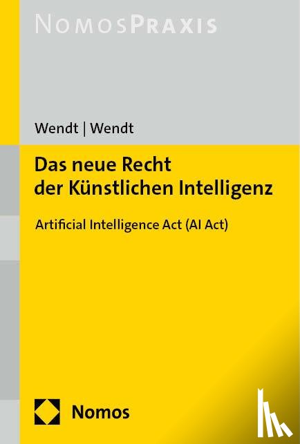Wendt, Janine, Wendt, Domenik H. - Das neue Recht der Künstlichen Intelligenz