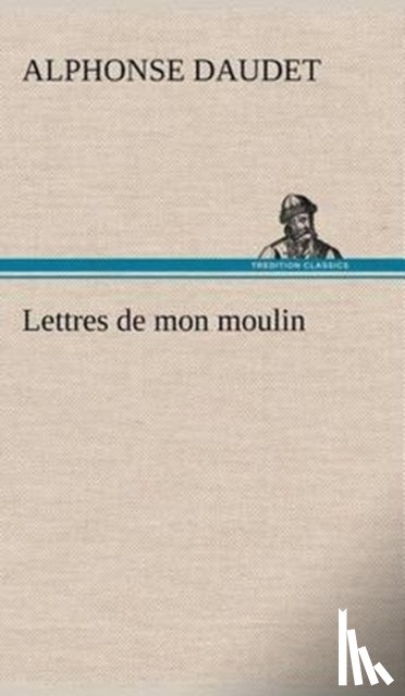 Daudet, Alphonse - Lettres de mon moulin