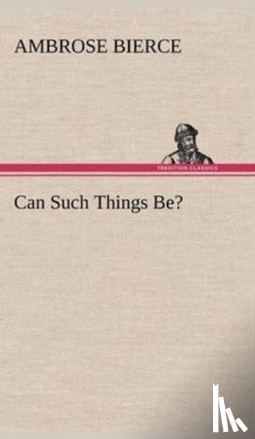 Bierce, Ambrose - Can Such Things Be?