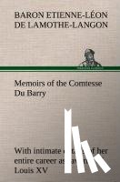 Lamothe-Langon, Etienne-Leon Baron de - Memoirs of the Comtesse Du Barry with intimate details of her entire career as favorite of Louis XV