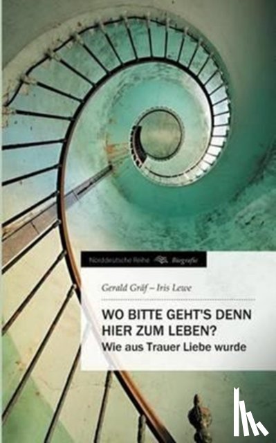 Graf, Gerald, Lewe, Iris - Wo bitte geht's denn hier zum Leben?