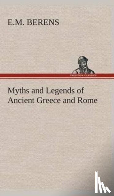 Berens, E M - Myths and Legends of Ancient Greece and Rome