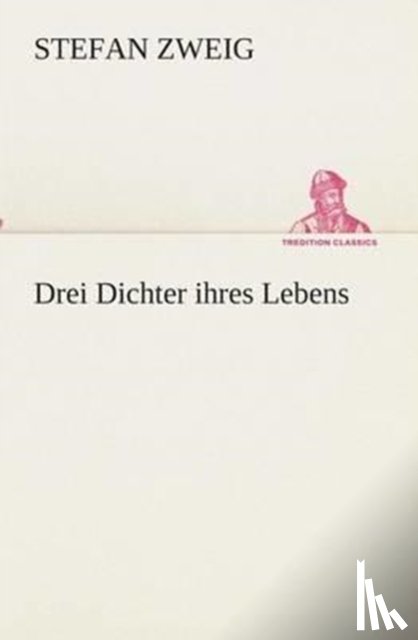 Zweig, Stefan - Drei Dichter ihres Lebens
