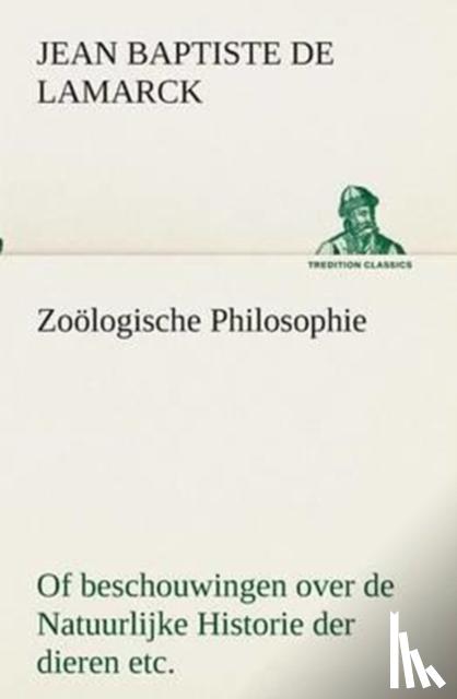 Lamarck, Jean Baptiste Pierre Antoine De - Zoologische Philosophie Of beschouwingen over de Natuurlijke Historie der dieren etc.