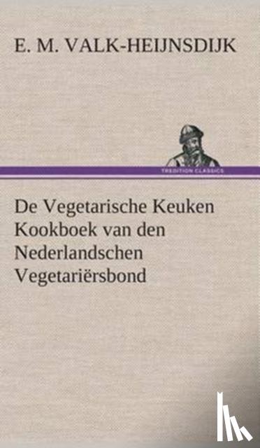 Valk-Heijnsdijk, E M - De Vegetarische Keuken Kookboek van den Nederlandschen Vegetariersbond