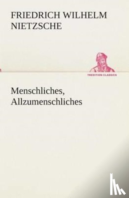 Nietzsche, Friedrich Wilhelm - Menschliches, Allzumenschliches
