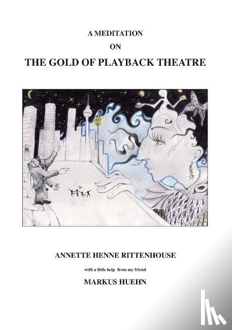 Henne Rittenhouse, Annette, Rittenhouse, Annette Henne, Huehn, Markus - A Meditation On The Gold Of Playback Theatre