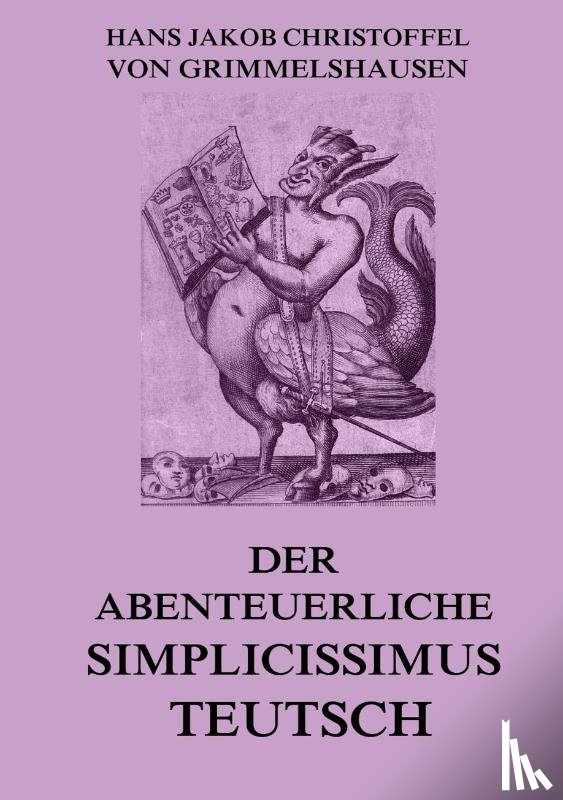 Grimmelshausen, Hans Jakob Christoffel von - Der abenteuerliche Simplicissimus Teutsch