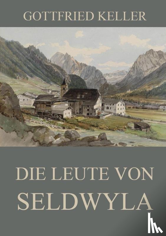 Keller, Gottfried - Die Leute von Seldwyla