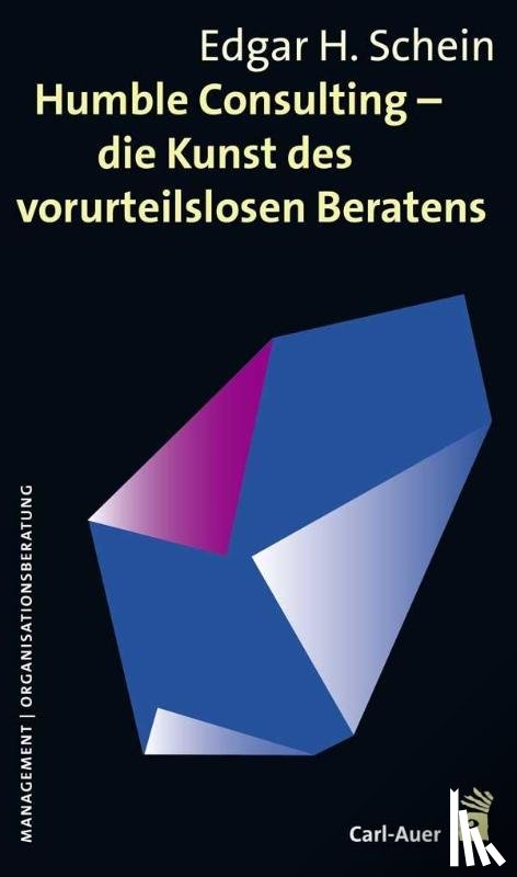 Schein, Edgar - Humble Consulting - Die Kunst des vorurteilslosen Beratens