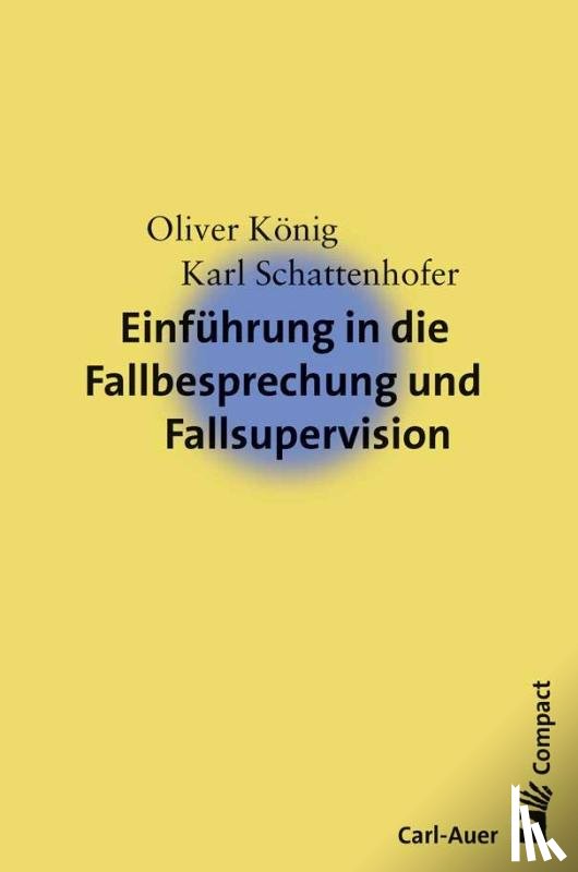 König, Oliver, Schattenhofer, Karl - Einführung in die Fallbesprechung und Fallsupervision