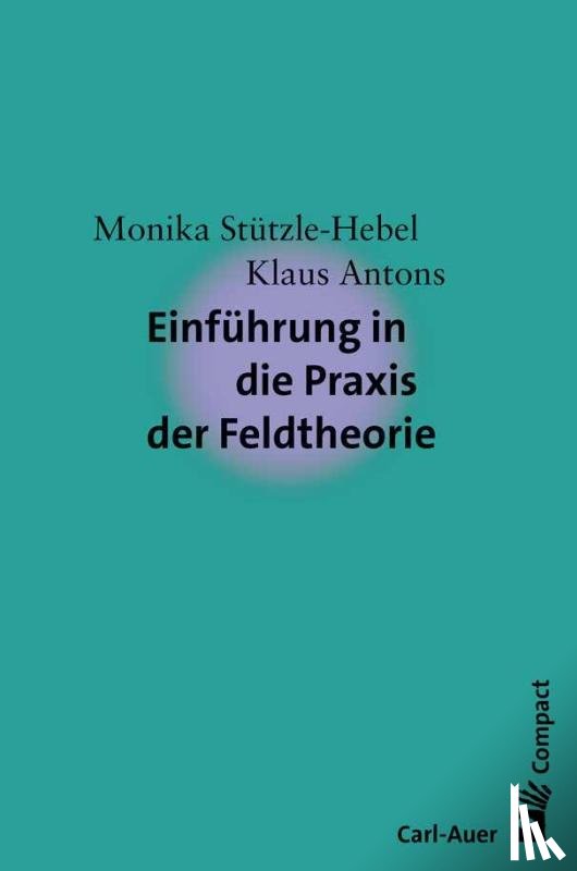 Stützle-Hebel, Monika, Antons, Klaus - Einführung in die Praxis der Feldtheorie