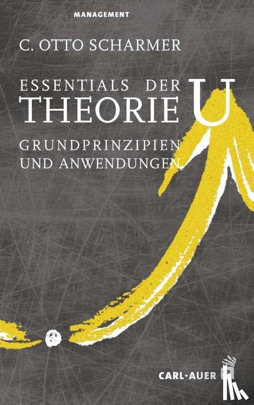 Scharmer, C. Otto - Essentials der Theorie U
