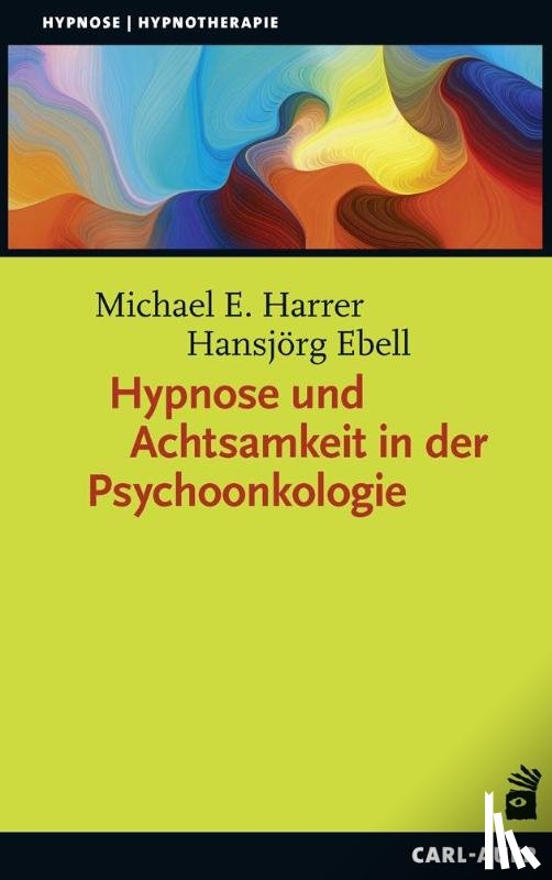 Harrer, Michael E., Ebell, Hansjörg - Hypnose und Achtsamkeit in der Psychoonkologie