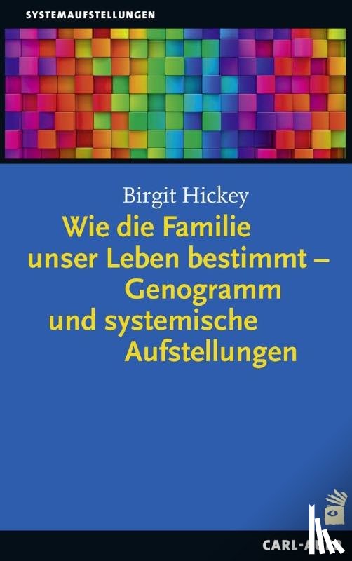 Hickey, Birgit - Wie die Familie unser Leben bestimmt - Genogramm und systemische Aufstellungen