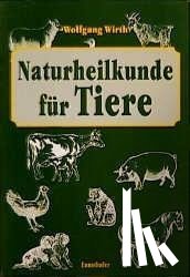 Wirth, Wolfgang - Naturheilkunde für Tiere