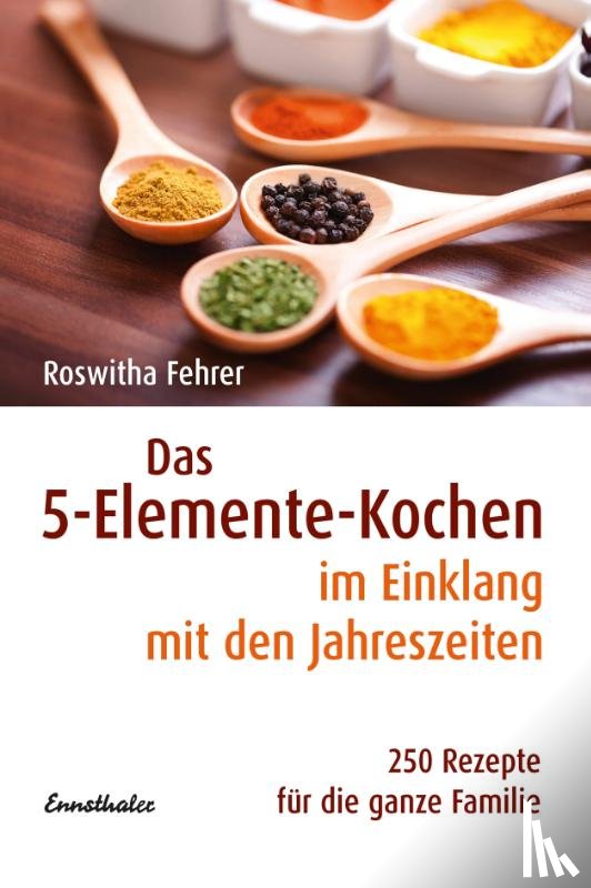 Fehrer, Roswitha - Das Fünf-Elemente Kochen im Einklang mit den Jahreszeiten