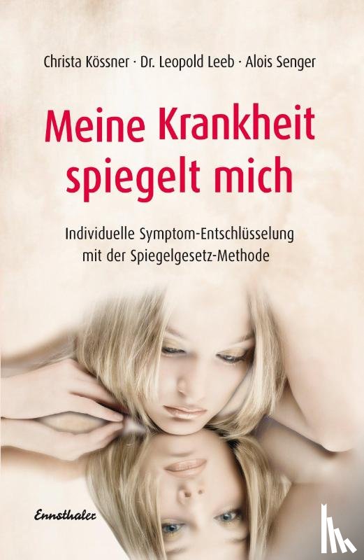 Kössner, Christa, Leeb, Leopold, Senger, Alois - Meine Krankheit spiegelt mich