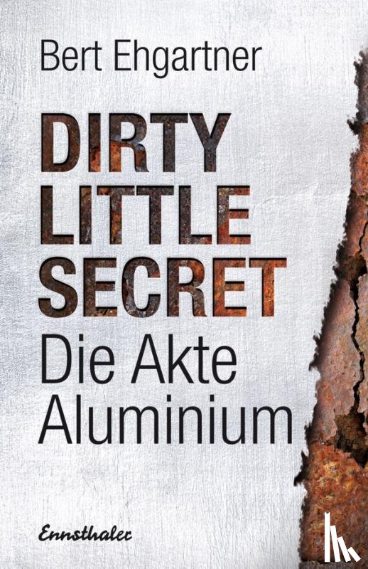 Ehgartner, Bert - Dirty little secret - Die Akte Aluminium
