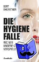 Ehgartner, Bert - Die Hygiene Falle