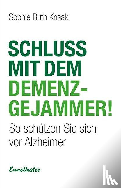 Knaak, Sophie Ruth - Schluss mit dem Demenz-Gejammer!