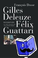 Dosse, François - Gilles Deleuze, Félix Guattari