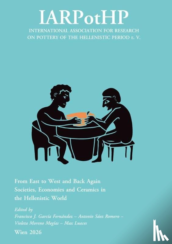  - From East to West and Back Again. Societies, Economies and Ceramics in the Hellenistic World