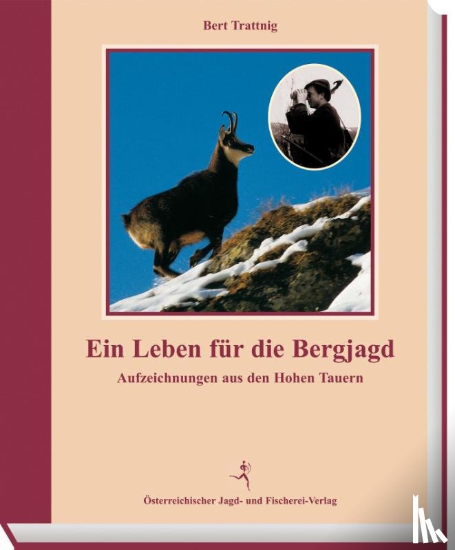 Trattnig, Bert - Ein Leben für die Bergjagd