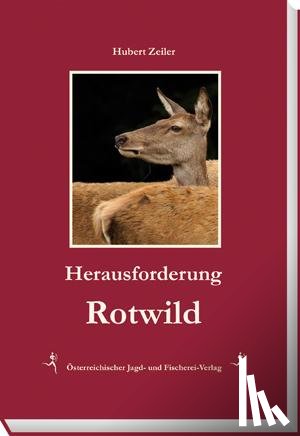 Zeiler, Hubert - Herausforderung Rotwild