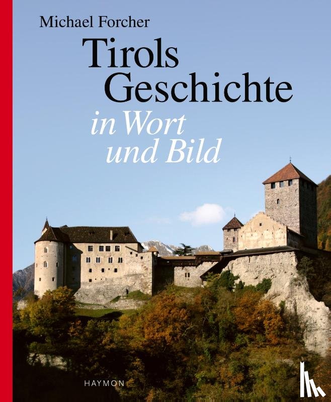 Forcher, Michael - Tirols Geschichte in Wort und Bild
