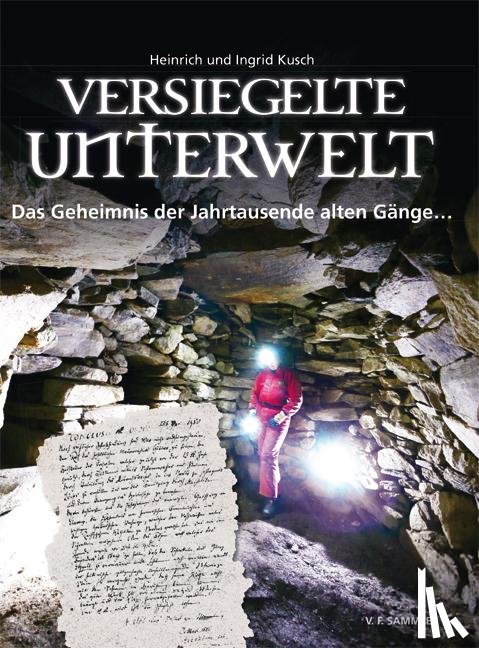 Kusch, Heinrich, Kusch, Ingrid - Versiegelte Unterwelt