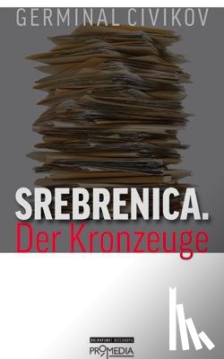 Civikov, Germinal - Srebrenica. Der Kronzeuge