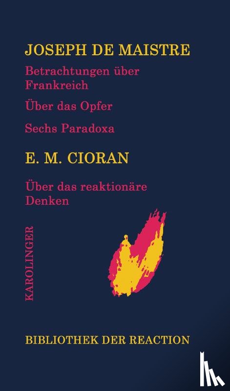 Maistre, Joseph de, Cioran, E. M. - Betrachtungen über Frankreich/Über das Opfer/Sechs Paradoxa an die Marquise von Nav.../Über das reaktionäre Denken