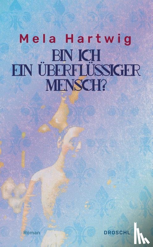 Hartwig, Mela - Bin ich ein überflüssiger Mensch?