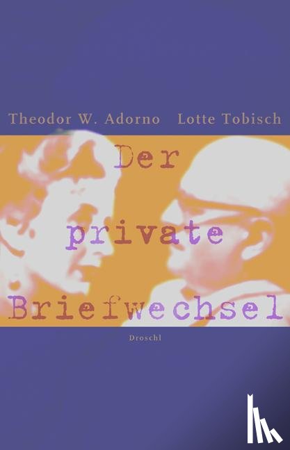 Adorno, Theodor W., Tobisch, Lotte - Der private Briefwechsel