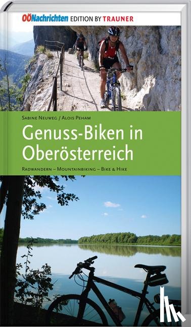 Neuweg, Sabine, Peham, Alois - Genuss-Biken in Oberösterreich