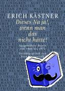 Kästner, Erich - Dieses Na ja!, wenn man das nicht hätte!