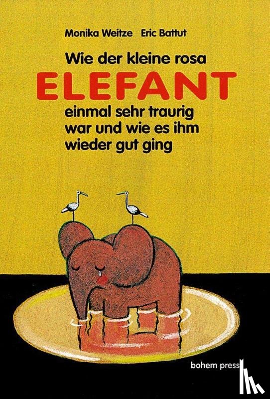 Weitze, Monika - Wie der kleine Rosa Elefant einmal sehr traurig wurde und wie es ihm wieder gut ging