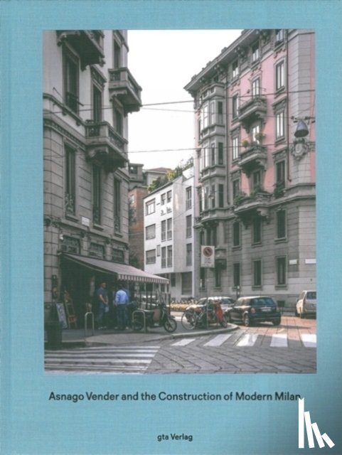 Caruso, Adam, Thomas, Helen - Asnago Vender and the Construction of Modern Milan