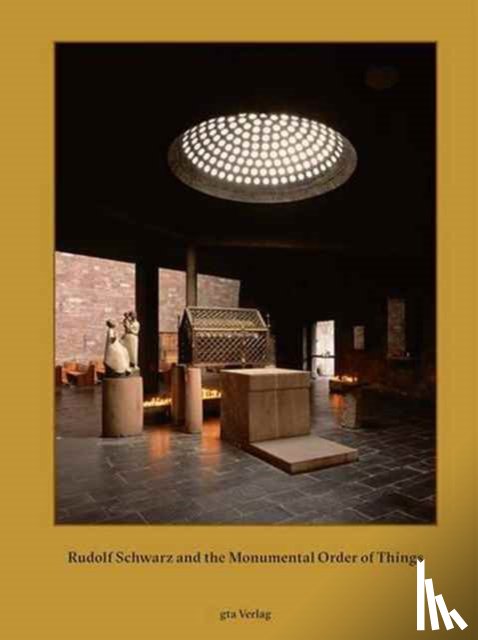  - Rudolf Schwarz and the Monumental Order of Things