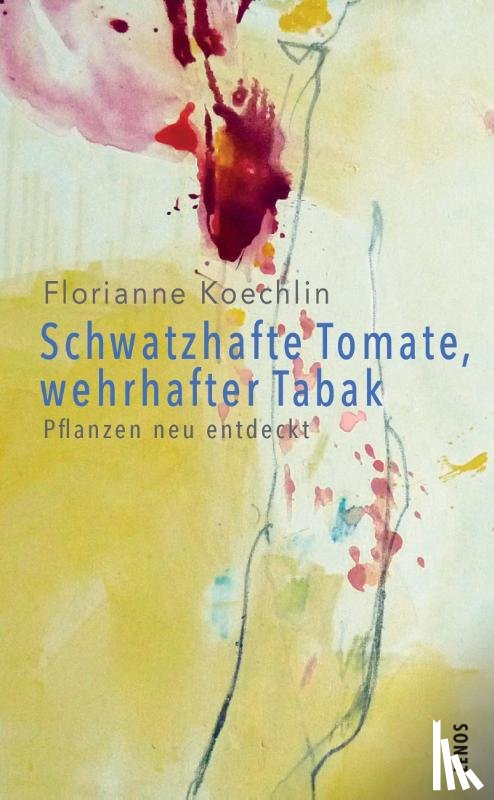 Koechlin, Florianne - Schwatzhafte Tomate, wehrhafter Tabak