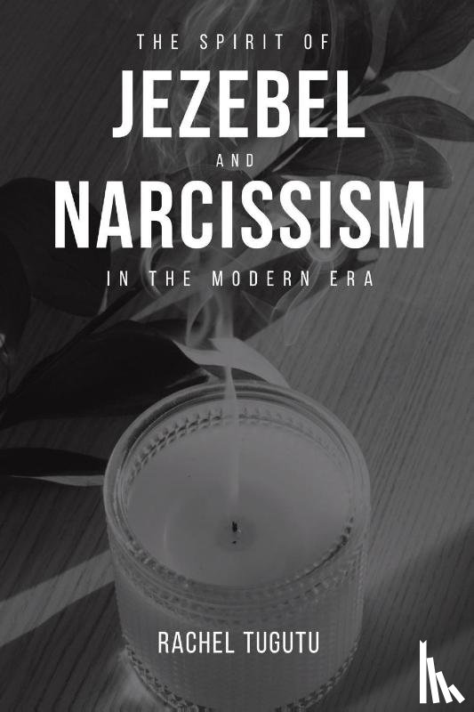 Tugutu, Rachel - THE SPIRIT OF JEZEBEL AND NARCISSISM IN THE MODERN ERA