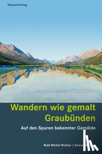 Richter, Ruth Michel, Richter, Konrad - Wandern wie gemalt Graubünden