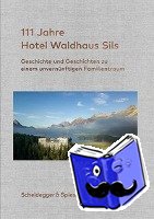 Kienberger, Urs - 111 Jahre Hotel Waldhaus Sils